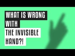 What is WRONG With the Invisible Hand?!