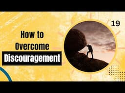 Day 19: How to Overcome Discouragement for Victorious Life