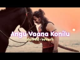 Angu Vaana Konilu [slowed+reverb] /𝐀𝐛𝐡𝐲 𝐕𝐢𝐛𝐞