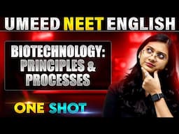 BIOTECHNOLOGY: PRINCIPLES AND PROCESSES in 1 Shot | All Concept Covered | UMEED NEET in Pure English