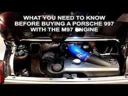 WHAT YOU NEED TO KNOW BEFORE BUYING A PORSCHE 997 WITH THE M97 ENGINE!!