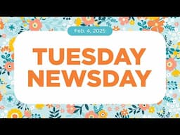 Tuesday Newsday | February 4th, 2025