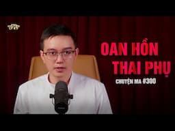 OAN HỒN THAI PHỤ  - Chuyện tâm linh Nguyễn Huy kể