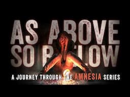 As Above, So Below: A Journey Through the AMNESIA Series