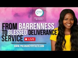 From Barrenness To Blessed Deliverance Service