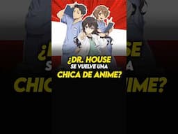 🛑¿Dr. HOUSE se vuelve una CHICA DE ANIME?🛑 #anime #drhouse #otaku