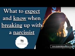 What to expect and know when breaking up with a narcissist