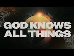 God Knows All Things