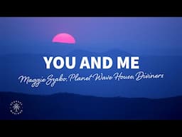 Maggie Szabo, Planet Wave House, Diviners - You And Me (Lyrics)