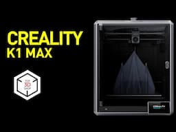 Creality K1 Max In-Depth Review: Ultra-fast desktop machine with smart AI functionality