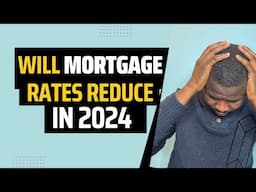 Will Mortgage Rates Reduce in 2024