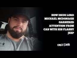 How drug lord Michael McDonagh caught unwanted attention from CAB with his flashy jeep