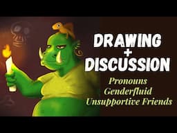 Drawing + Discussion ~ Pronouns, Genderfluid, and Unsupportive Friends