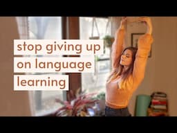 how to stop giving up on language learning | break the quitting & restarting cycle ☀