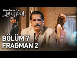 Sen Ağlama İstanbul 7. Bölüm 2. Fragman