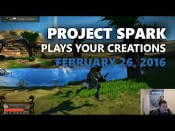 Project Spark Plays Your Creations: February 26, 2016