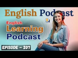 English Learning Podcast Conversation Episode 207 | 🎧 English Podcast