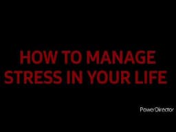 HOW TO MANAGE STRESS IN YOUR LIFE