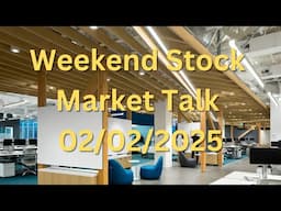 Weekend Stock Market Talk 02/02/2025