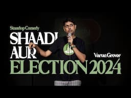 Shaadi aur Election 2024 - Standup Comedy by Varun Grover