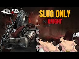 🔴LIVE: SLUG ONLY DAY w/ The Knight (EXTREME SALT WARNING) - Dead By Daylight