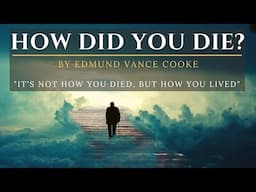 How Did You Die by Edmund Vance Cooke (MOTIVATIONAL POEM)