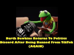 Darth Dawkins Gets Banned From TikTok (Again) And Returns To Discord Very Angry