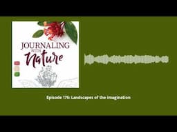 Episode 176: Landscapes of the imagination | Journaling With Nature