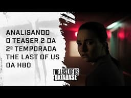 Análise do SEGUNDO TEASER da Temporada 2 de THE LAST OF US da HBO