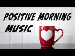 Positive Morning Music | Uplifting Jazz to Start Your Day Right