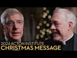 Acton Institute 2024 Christmas Message