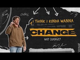 I Think I Kinda Wanna Change | Why Change? | Jonathan Moynihan