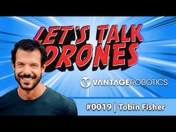 LTD Podcast #0019 | Tobin Fisher of Vantage Robotics