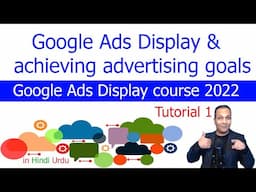 What is Google Ads and achieving advertising goals | Google Ads Display course 2022 in Hindi Urdu