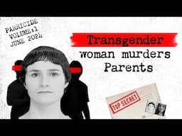 Transgender Woman Kills Parents: Parricide - Volume 1 - June 2024