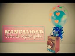 MANUALIDAD BOLSA DE REGALO+GLOBO/CRAFT GIFT BAG + GLOBE