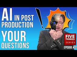 AI In Post-Production - Your Questions Answered! Tools, Adapting, Ethics, Evolution & Impact