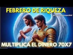 ORACIÓN PROFÉTICA: FEBRERO DE RIQUEZA – ¡LA CLAVE SECRETA PARA MULTIPLICAR TU DINERO 70X7!