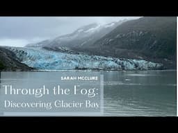 Through the Fog: Discovering Glacier Bay