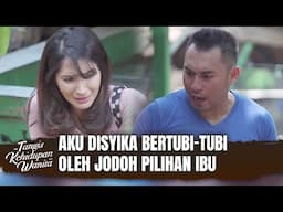 Dipaksa Nikah Sama Pilihan Ibu, Eh Suaminya Zolim | Tangis Kehidupan Wanita Eps 26 (1/5)