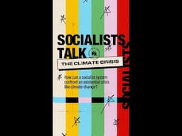 Socialists Talk: The Climate Crisis