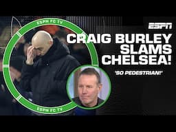 Craig Burley SLAMS Chelsea: So flat, so slow, 'so pedestrian' vs. Brighton 😳 | ESPN FC