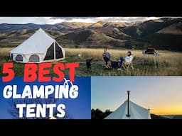 Top 5 Best Glamping Tents for Camping [2024]