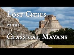 Lost Cities of the Classical Mayans