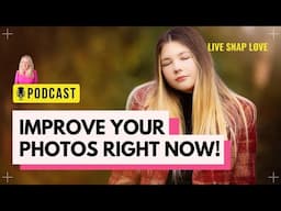 3 Simple Ways You Can Improve Your Photos Right Now!