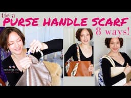 How to tie a purse scarf 8 ways!