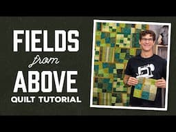 Make a "Fields From Above" Quilt with Rob Appell of Man Sewing (Video Tutorial)