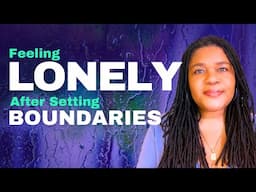 Feeling Lonely After Walking Away | Loneliness After Setting Boundaries