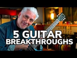 5 Guitar Breakthroughs I Wish I Learned Sooner