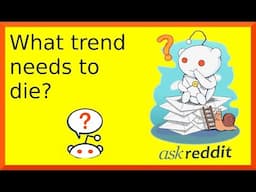 r/askreddit | Reddit shares trends that need to die